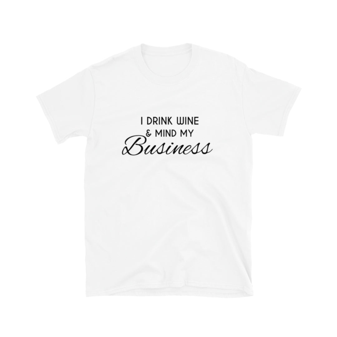 I Drink Wine & Mind My Business Tee