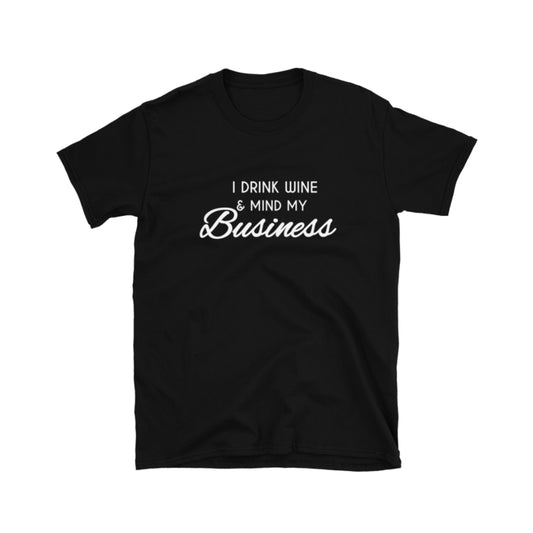 I Drink Wine & Mind My Business Tee