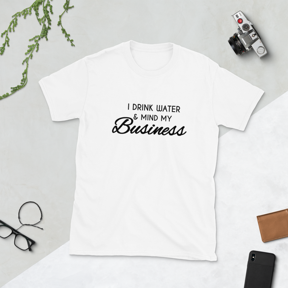 I Drink Water & Mind My Business Tee