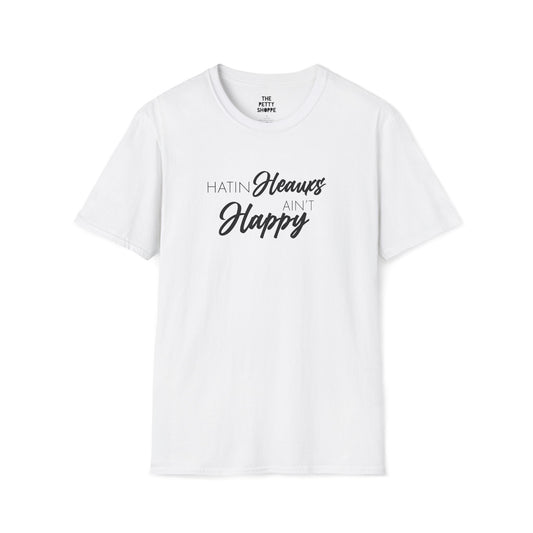 Hatin Heauxs Ain't Happy Unisex Tee