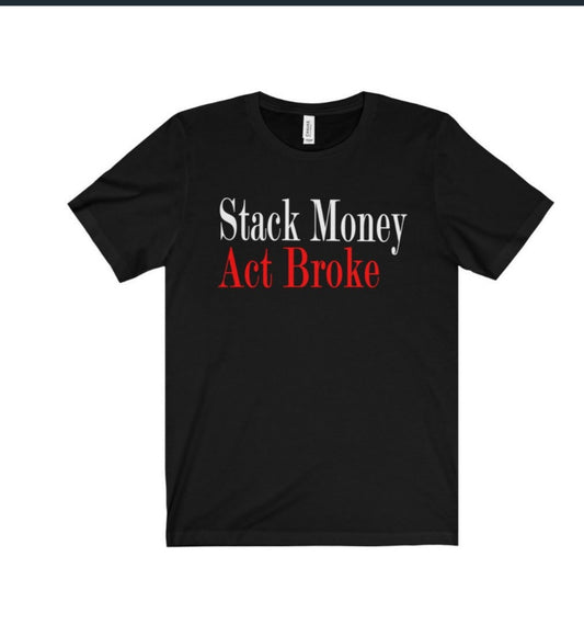 Stack Money Act Broke Tee