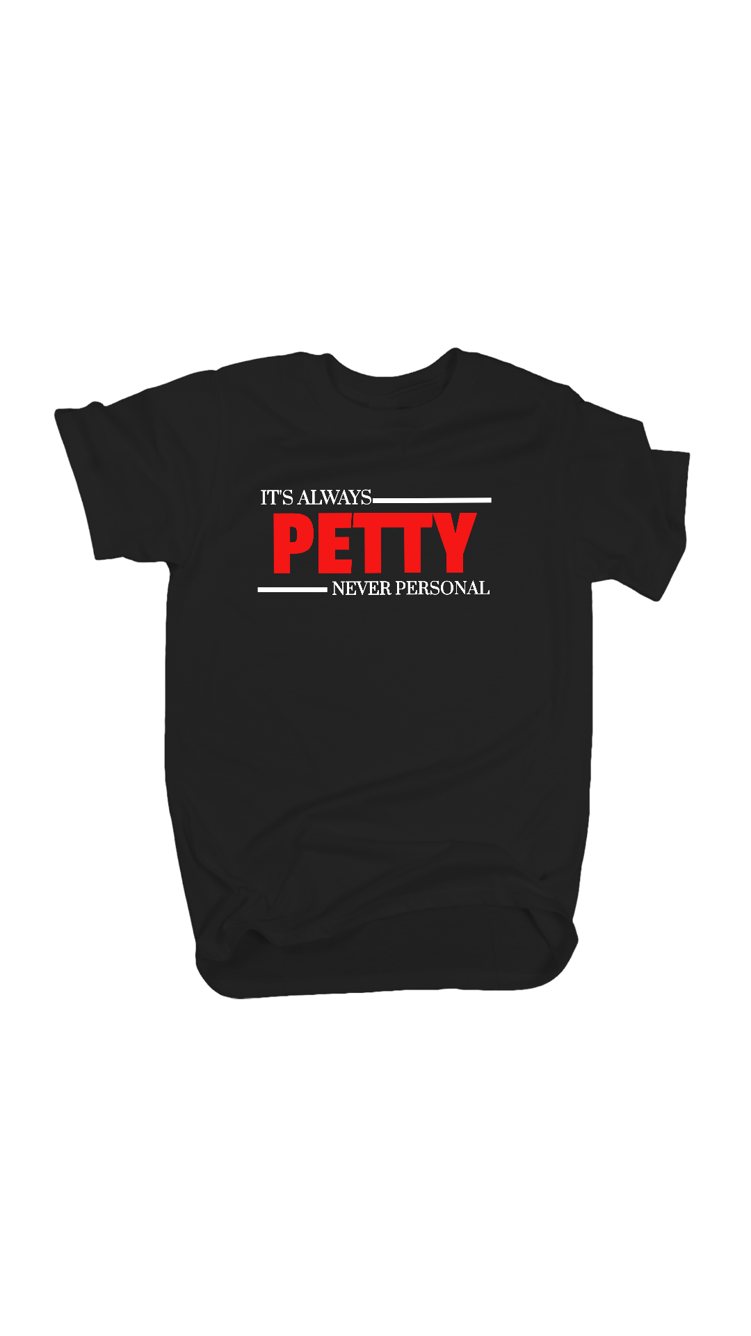 It's Always Petty Never Personal Tee