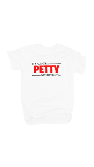 It's Always Petty Never Personal Tee