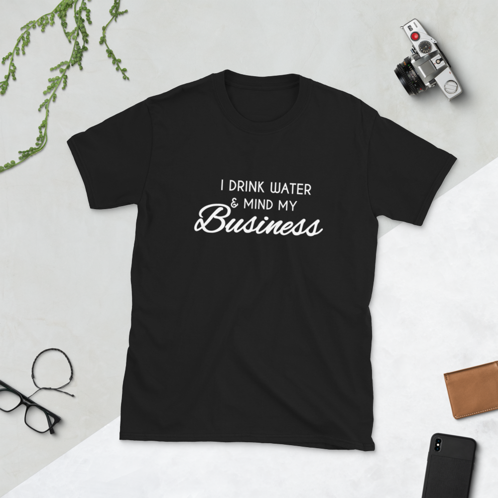 I Drink Water & Mind My Business Tee